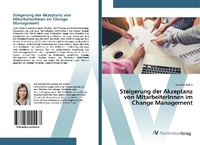 Abbildung von: Steigerung der Akzeptanz von MitarbeiterInnen im Change Management - AV Akademikerverlag