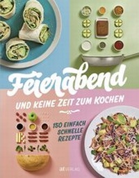 Enlarge image Cover: Feierabend und keine Zeit zum Kochen - AT Verlag