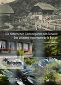 Cover: Die historischen Gem&uuml;seg&auml;rten der Schweiz Les potagers historiques de la Suisse - AT Verlag