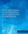 Cover: Three-Dimensional Microfabrication Using Two-Photon Polymerization - William Andrew