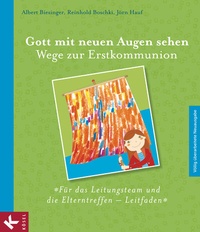 Abbildung von: Gott mit neuen Augen sehen. Wege zur Erstkommunion - Für das Leitungsteam und die Elterntreffen - Leitfaden - Kösel