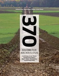 Cover: 370 Kilometer Arch&auml;ologie - Regierungspr&auml;sidium Stuttgart Landesamt f&uuml;r Denkmalpflege