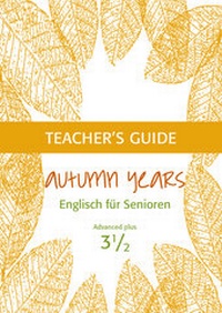 Abbildung von: Autumn Years - Englisch für Senioren 3 1/2 - Advanced Plus - Teacher's Guide - bel Verlag & Sprachen