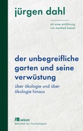 Cover: Der unbegreifliche Garten und seine Verw&uuml;stung - oekom verlag