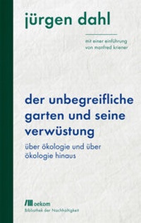 Abbildung von: Der unbegreifliche Garten und seine Verwüstung - oekom verlag