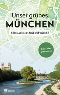 Cover: Unser gr&uuml;nes M&uuml;nchen - Der nachhaltige Cityguide - oekom verlag