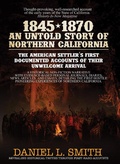 Cover: 1845-1870 An Untold Story of Northern California - Publication Consultants