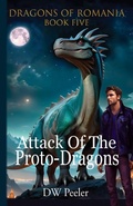 Cover: Attack Of The Proto-Dragons - Peeler-Rose Studios LLC