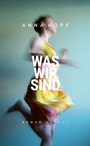 Cover: Was wir sind - Hanser