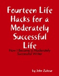 Cover: Fourteen Life Hacks for a Moderately Successful Life: How I Became a Moderately Successful Writer - Lulu.com