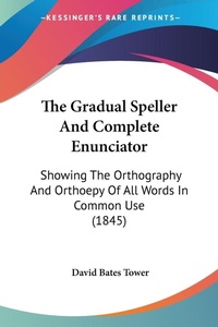 Abbildung von: The Gradual Speller And Complete Enunciator - Kessinger Publishing