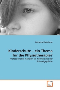 Abbildung von: Kinderschutz - ein Thema für die Physiotherapie? - VDM Verlag Dr. Mueller e.K.