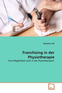 Abbildung von: Franchising in der Physiotherapie - VDM Verlag Dr. Mueller e.K.