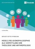 Cover: Hegels Religionsphilosophie als Vermittlung von Theologie und Anthropologie. Der Geist Gottes im Menschen - GRIN Verlag