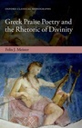 Cover: Greek Praise Poetry and the Rhetoric of Divinity - OUP eBook