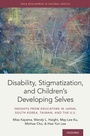 Cover: Disability, Stigmatization, and Children's Developing Selves - OUP eBook