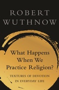 Cover: What Happens When We Practice Religion? - Princeton University Press