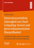 Cover: Datenschutzrechtliche Zul&auml;ssigkeit von Cloud-Computing-Services und deren teilautomatisierte &Uuml;berpr&uuml;fbarkeit - Springer Vieweg