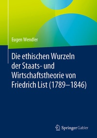 Abbildung von: Die ethischen Wurzeln der Staats- und Wirtschaftstheorie von Friedrich List (1789-1846) - Springer Gabler