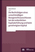 Abbildung von: Die Rechtsfolgen eines unrechtmäßigen Bezugsrechtsausschlusses bei der ordentlichen Kapitalerhöhung und beim genehmigten Kapital - Berliner Wissenschafts-Verlag