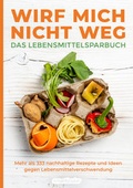 Cover: Wirf mich nicht weg - Das Lebensmittelsparbuch - smarticular