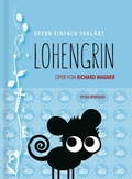 Cover: Lohengrin - Oper einfach erkl&auml;rt f&uuml;r Einsteiger - Verlag OPERNMOUTH