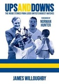 Cover: Ups And Downs: The Inside Stories From Leeds United's Biggest Matches - Grid Creative Group