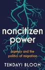 Cover: Noncitizen Power - Bloomsbury Publishing PLC