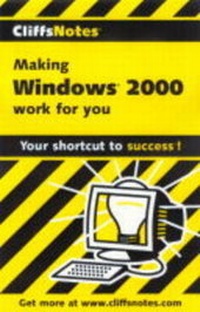 Enlarge image Cover: Making Windows 2000 Professional Work for You - Cliffs Notes