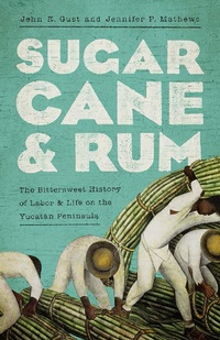 Abbildung von: Sugarcane and Rum - University of Arizona Press