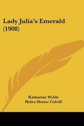 Cover: Lady Julia's Emerald (1908) - Kessinger Publishing