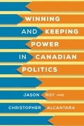 Cover: Winning and Keeping Power in Canadian Politics - University of Toronto Press