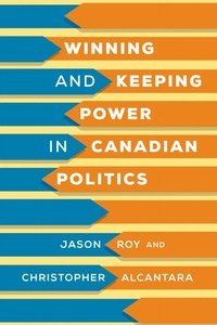 Enlarge image Cover: Winning and Keeping Power in Canadian Politics - University of Toronto Press