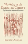 Cover: The Way of the Kenotic Christ - Wipf & Stock Publishers