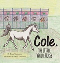 Cover: Cole, The Little White Horse - FriesenPress