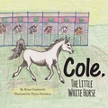 Cover: Cole, The Little White Horse - FriesenPress
