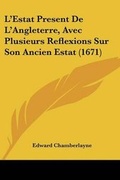 Cover: L'Estat Present De L'Angleterre, Avec Plusieurs Reflexions Sur Son Ancien Estat (1671) - Kessinger Publishing