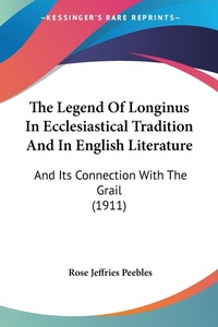 Abbildung von: The Legend Of Longinus In Ecclesiastical Tradition And In English Literature - Kessinger Publishing