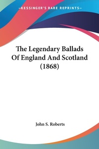 Abbildung von: The Legendary Ballads Of England And Scotland (1868) - Kessinger Publishing