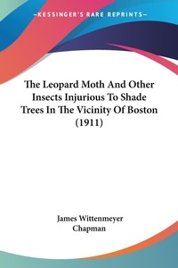 Abbildung von: The Leopard Moth And Other Insects Injurious To Shade Trees In The Vicinity Of Boston (1911) - Kessinger Publishing