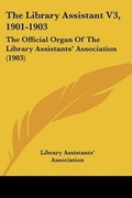 Cover: The Library Assistant V3, 1901-1903 - Kessinger Publishing