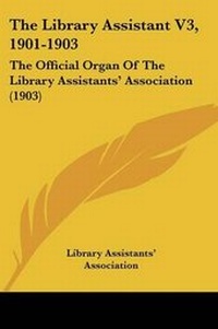 Enlarge image Cover: The Library Assistant V3, 1901-1903 - Kessinger Publishing