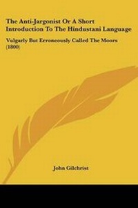 Enlarge image Cover: The Anti-Jargonist Or A Short Introduction To The Hindustani Language - Kessinger Publishing
