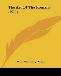 Enlarge image Cover: The Art Of The Romans (1911) - Kessinger Publishing