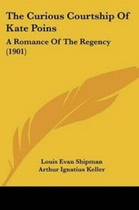 Enlarge image Cover: The Curious Courtship Of Kate Poins - Kessinger Publishing