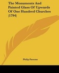 Cover: The Monuments And Painted Glass Of Upwards Of One Hundred Churches (1794) - Kessinger Publishing