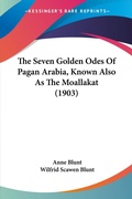 Bild: The Seven Golden Odes Of Pagan Arabia, Known Also As The Moallakat (1903) - Kessinger Publishing