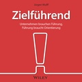 Cover: Zielf&uuml;hrend: Unternehmen brauchen F&uuml;hrung, F&uuml;hrung braucht Orientierung - Wiley-VCH