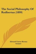 Cover: The Social Philosophy Of Rodbertus (1899) - Kessinger Publishing