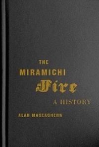 Enlarge image Cover: The Miramichi Fire - McGill-Queen's University Press